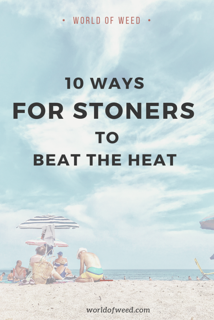10 ways for stoners to beat the heat, tacoma dispensary