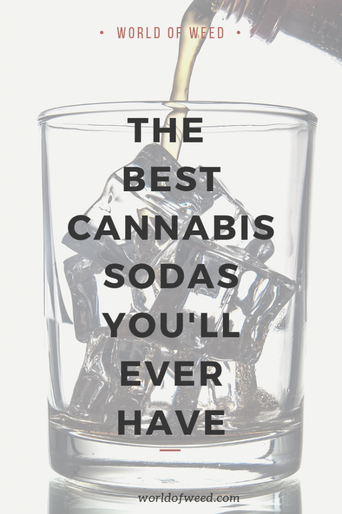 The Best Cannabis Sodas You'll Ever Have. Tacoma dispensary World of Weed. Cannabis Sodas