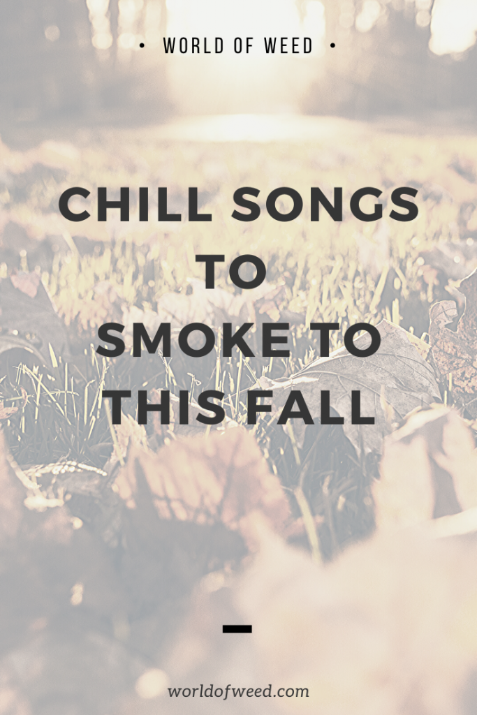 Chill Songs to Smoke to This Fall from Tacoma dispensary World of Weed.
