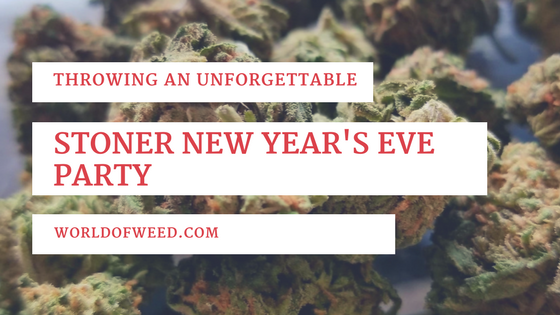 Throwing an Unforgettable Stoner New Year’s Eve Party