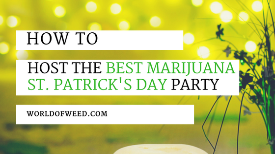 How to Host the Best Marijuana St. Patrick’s Day Party