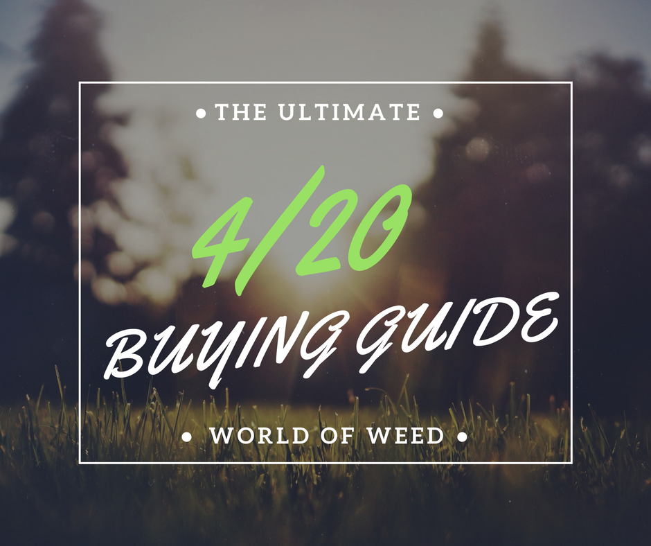 The Ultimate 4/20 Buying Guide