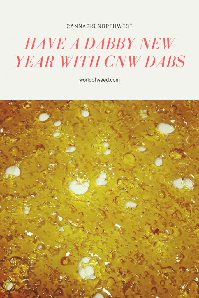 Have a Dabby New Year With CNW Dabs | World of Weed CNW dabs, cannabis northwest dabs, new years strains