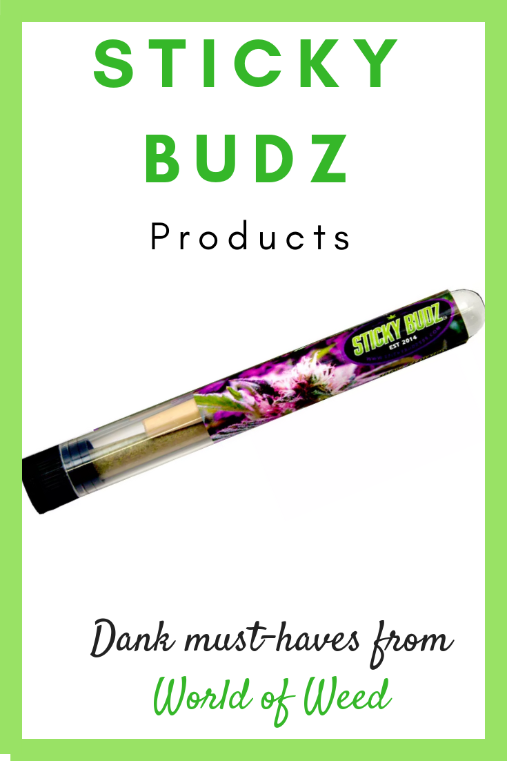 Sticky Budz Products  – Dank Must-Haves From World of Weed