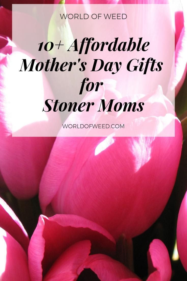 10+ Affordable, Best Mother’s Day Gifts for Stoner Moms