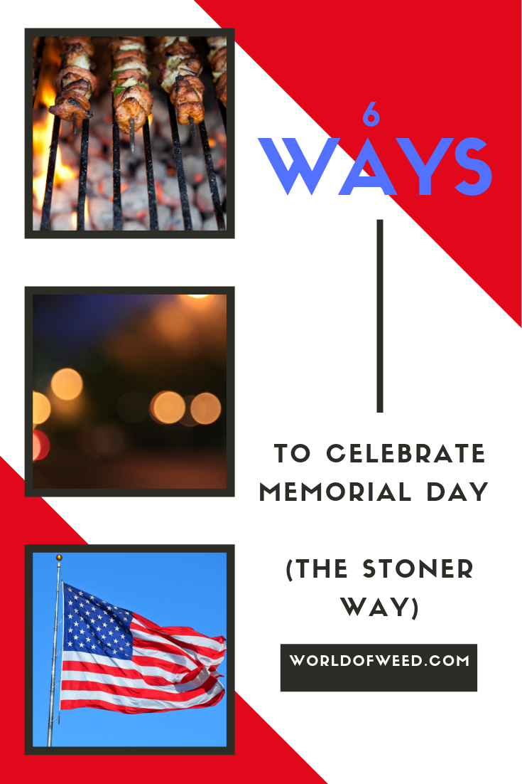 6 Ways to Celebrate Memorial Day (for Stoners)