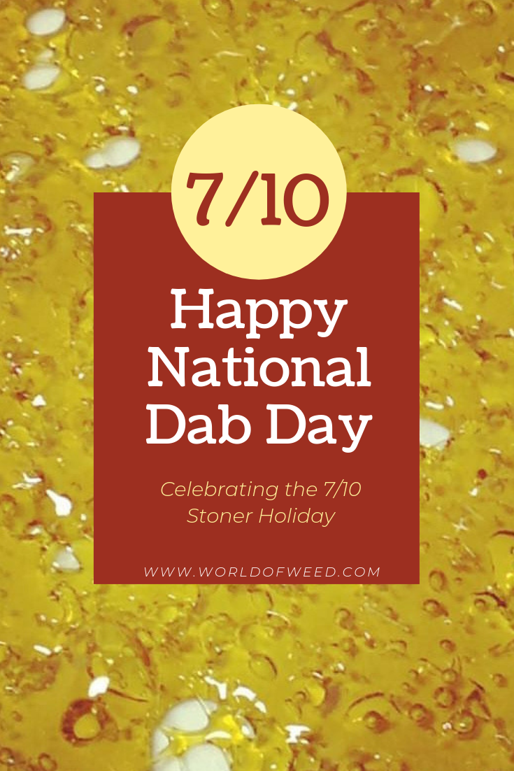 Happy National Dab Day: Celebrating the 7/10 Stoner Holiday