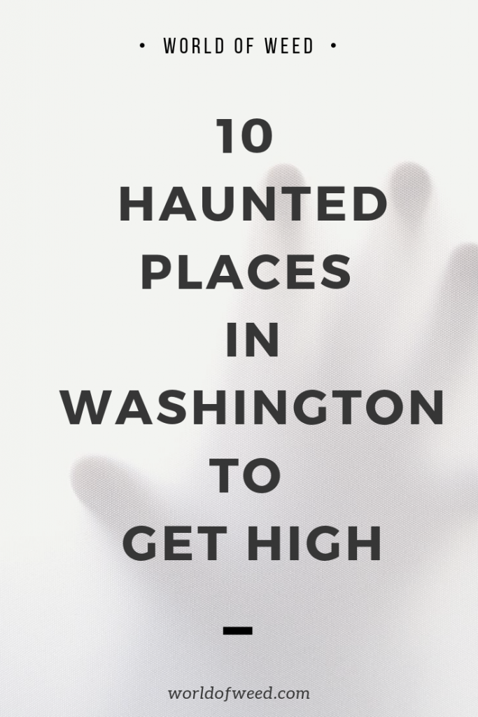 10 Haunted Places in Washington to Get High from Tacoma dispensary World of Weed