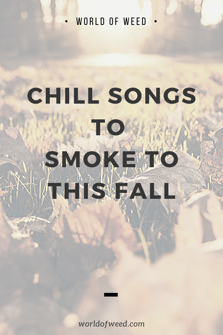 Chill Songs to Smoke Weed to This Fall