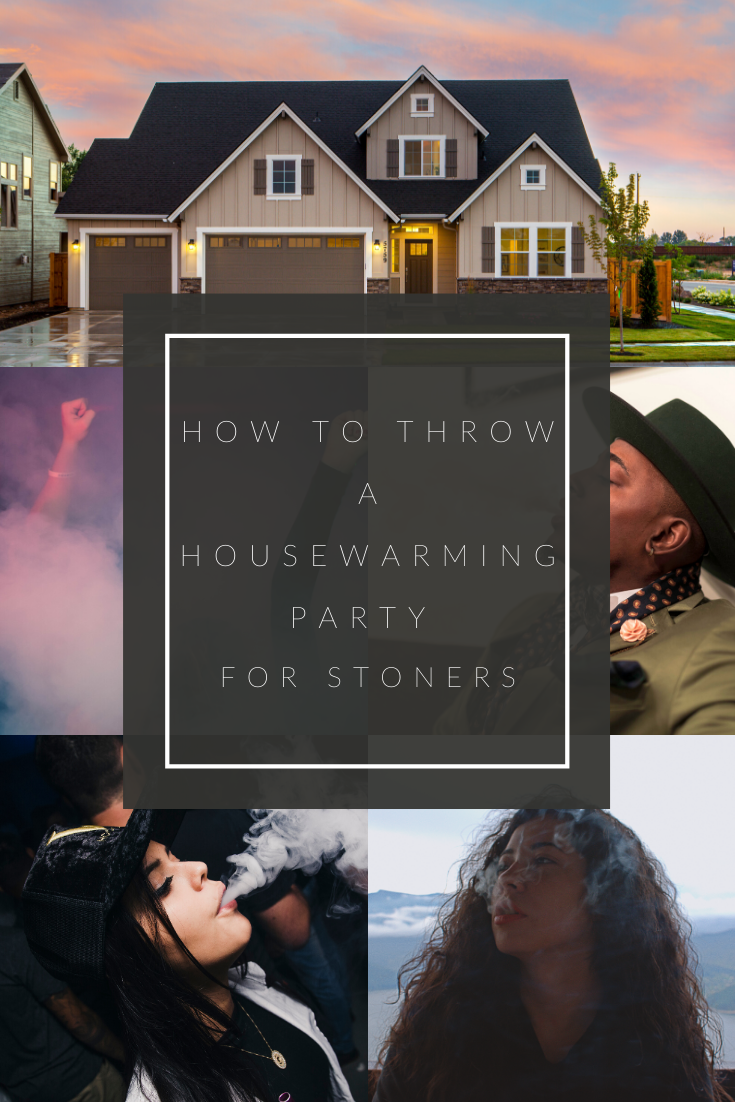 How to Throw a Housewarming Party for Stoners