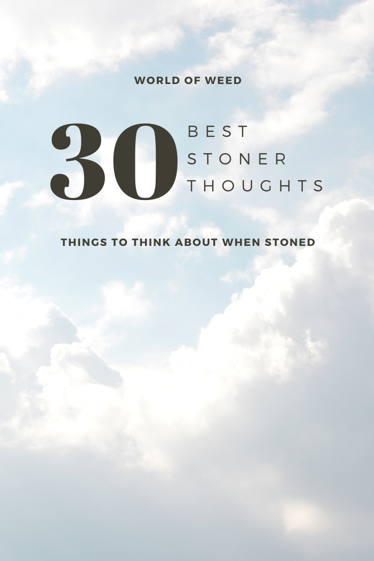 30 Best Stoner Thoughts to Ponder While High