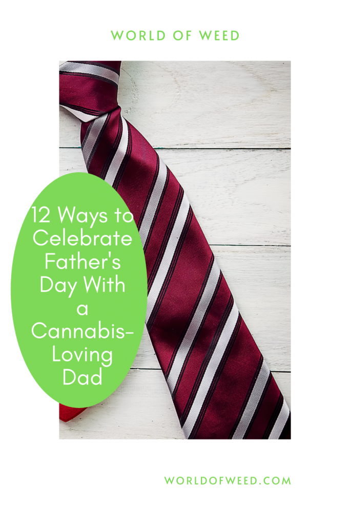 Ways to Celebrate Father's Day With a Cannabis-Loving Dad