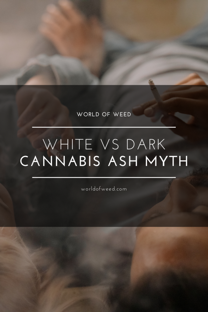 Busting open the white vs dark cannabis ash myth - tacoma dispensary world of weed