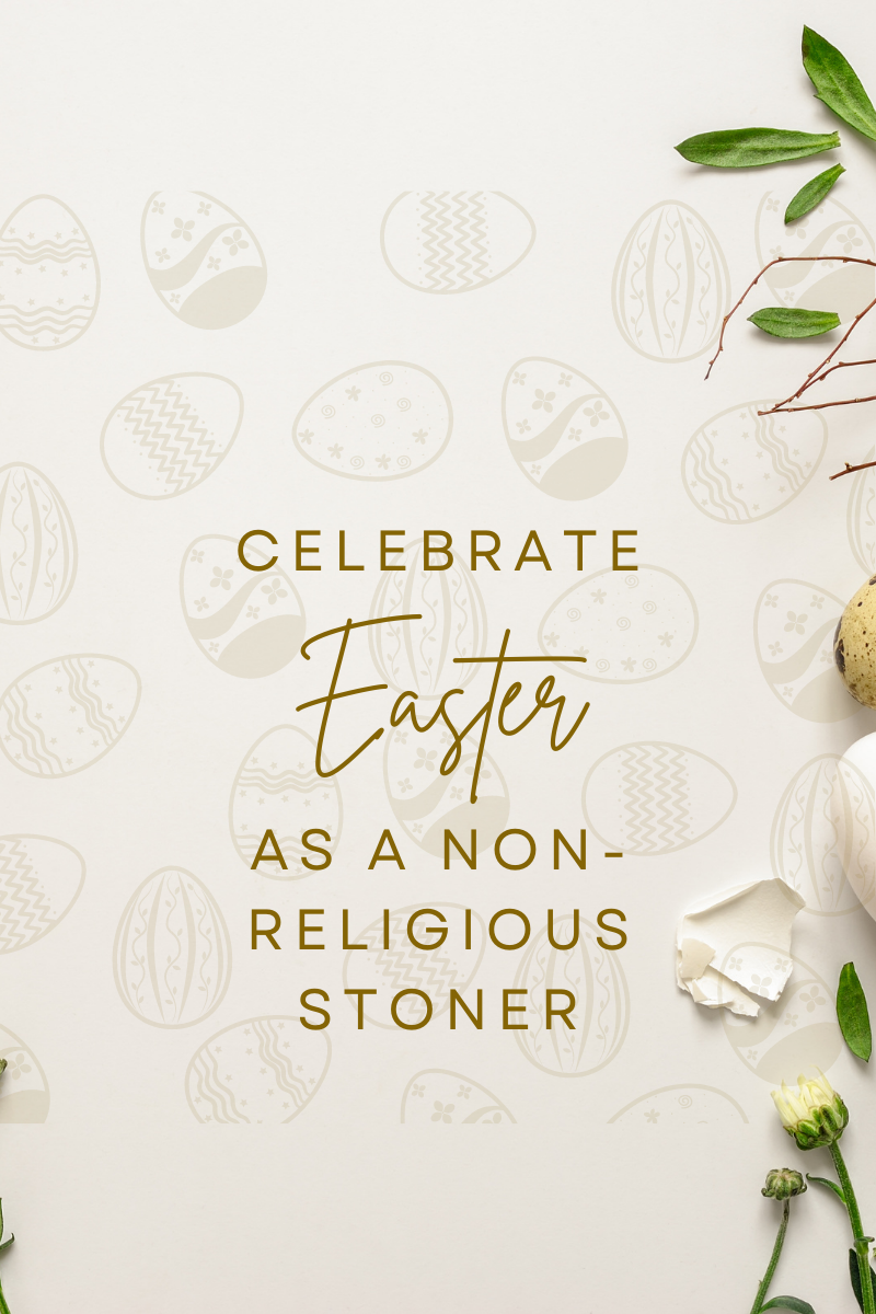 Celebrate Easter as a Non-Religious Stoner