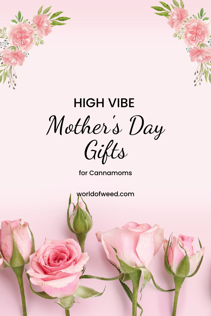 High Vibe Mother’s Day Gifts for Cannamoms 2022