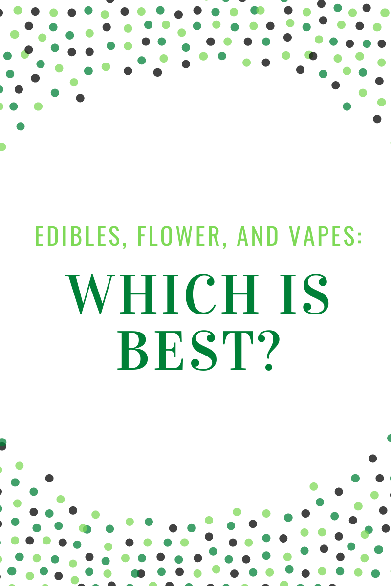 Edibles, Flower, and Vapes: Which is Best?