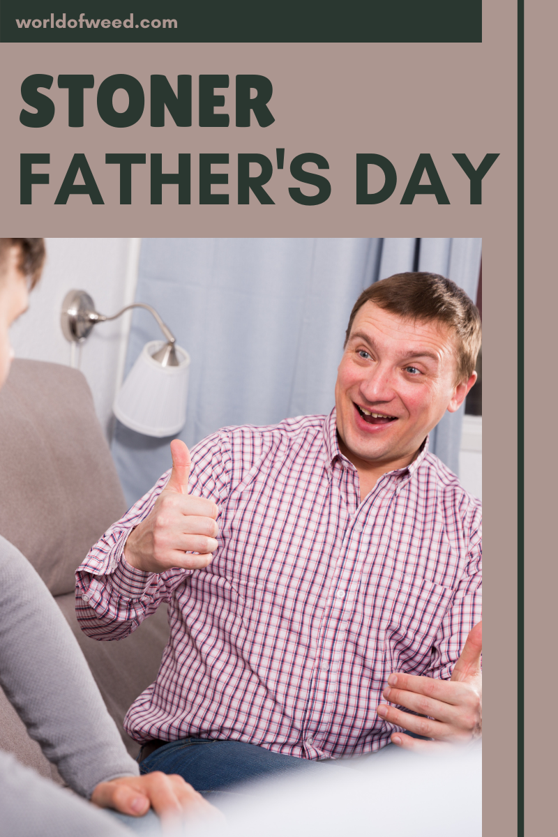 Stoner Father’s Day Ideas to Bring You Closer Together