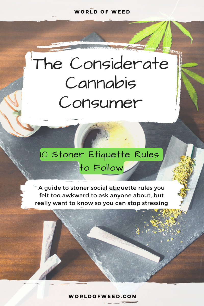 10 Stoner Etiquette Rules as a Considerate Cannabis Consumer