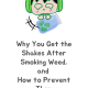 Why You Get the Shakes After Smoking Weed, and How to Prevent the Weed Shakes